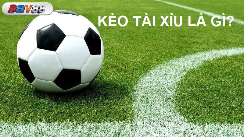 Kèo tài xỉu là gì?