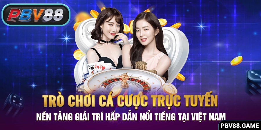 Các trò chơi cá cược trực tuyến nổi bật tại PBV88